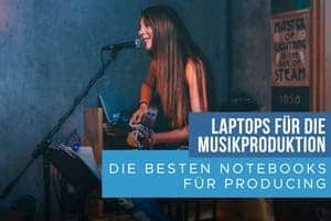 Kaufberatung Laptop für Musik Produktion